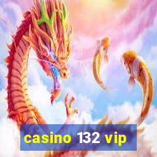 casino 132 vip